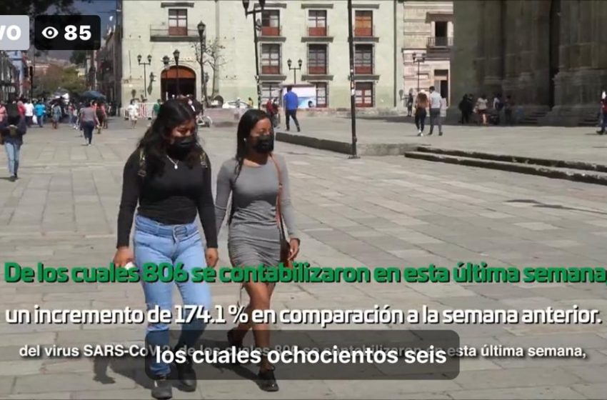  Notifican los SSO 802 contagios de COVID-19 en una semana en Oaxaca