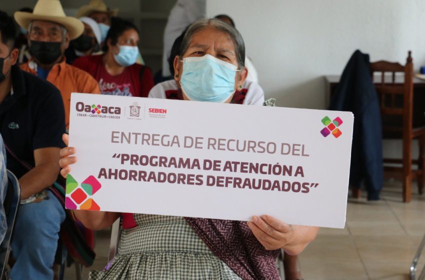  Cumple Gobierno de Oaxaca a ahorradores defraudados por cajas de ahorro