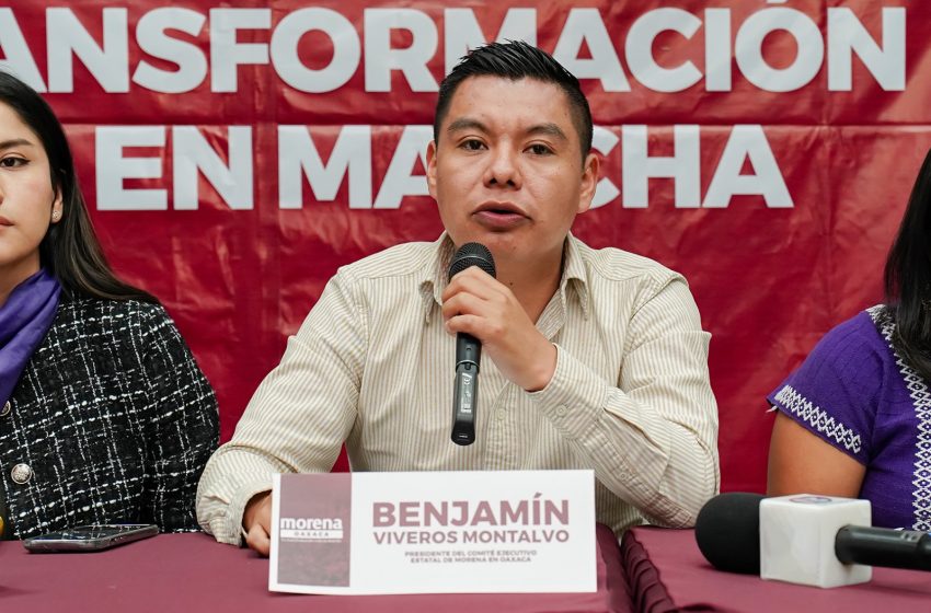 Actores políticos buscan desestabilizar Oaxaca: Morena Oaxaca