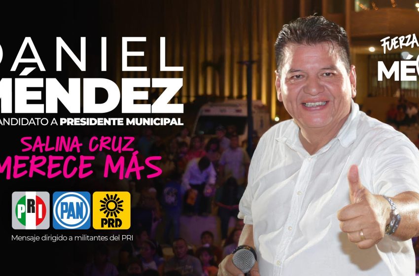  Daniel Méndez, virtual precandidato único del PRI-PAN-PRD en Salina Cruz.