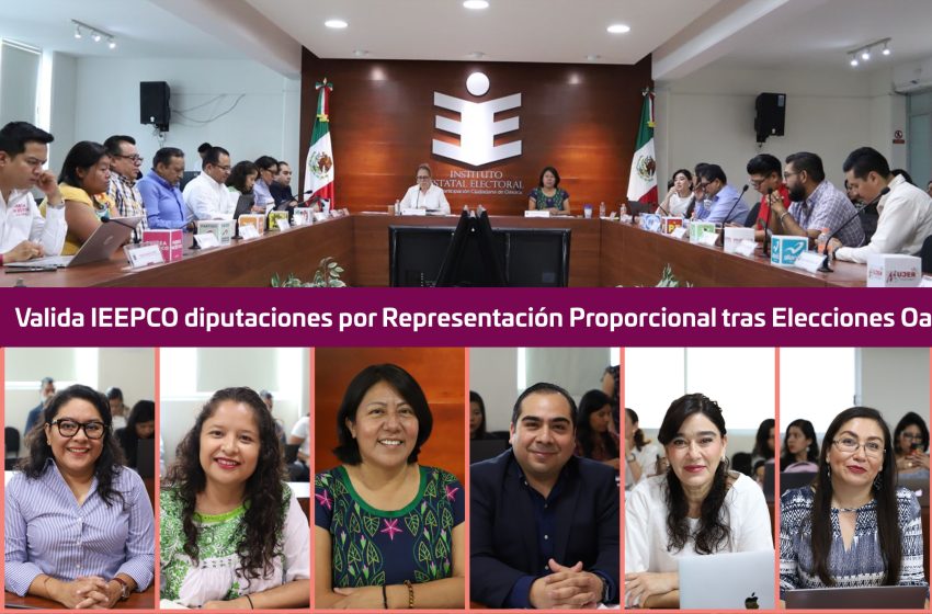  Valida IEEPCO diputaciones por Representación Proporcional tras Elecciones Oaxaca 2024